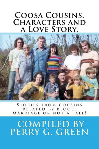 Coosa Characters, Cousins and a Love Story. Stories from Folks Related by Blood, Marriage and Location.