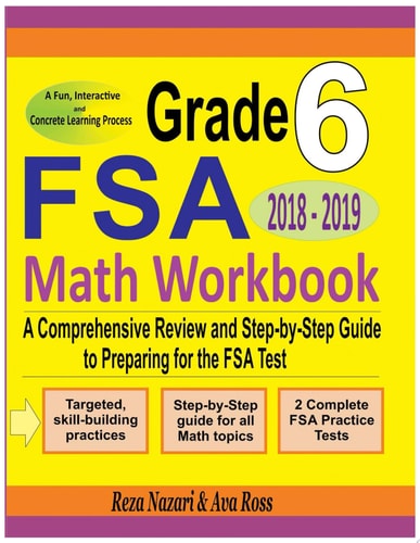 Grade 6 FSA Mathematics Workbook 2018 - 2019 A Comprehensive Review and Step-By-Step Guide to Preparing for the FSA Math Test