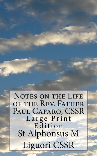 Notes on the Life of the Rev. Father Paul Cafaro, CSSR Large Print Edition