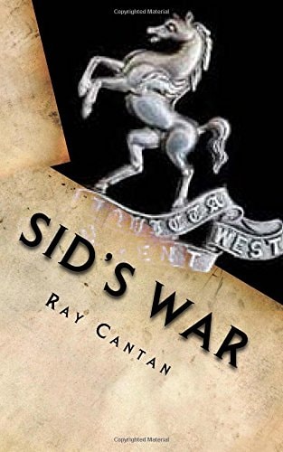 Sid's War A Royal West Kent Soldier's Experiences of World War 1