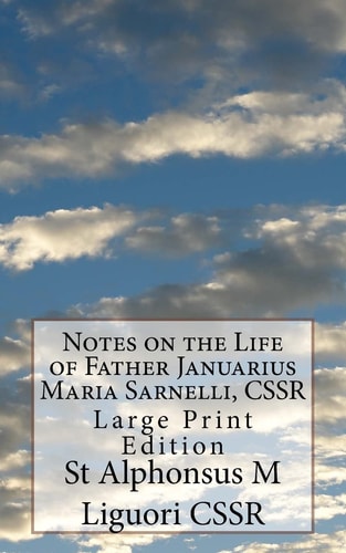 Notes on the Life of Father Januarius Maria Sarnelli, CSSR Large Print Edition