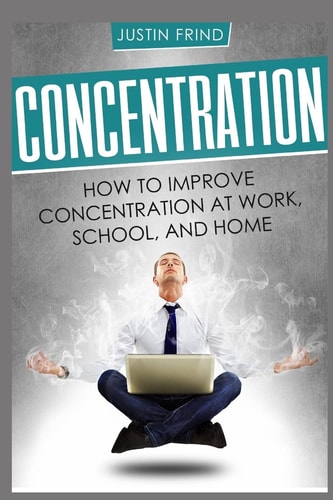 Concentration How to Improve Concentration at Work, School, and Home