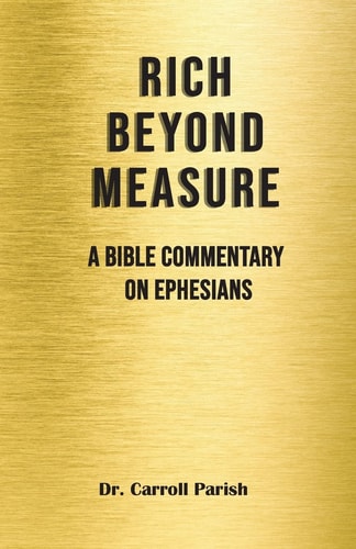 Rich Beyond Measure A Bible Commentary on Ephesians