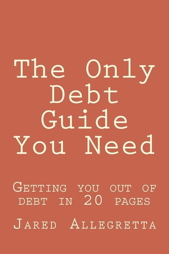 The Only Debt Guide You Need Getting You Out of Debt in 20 Pages