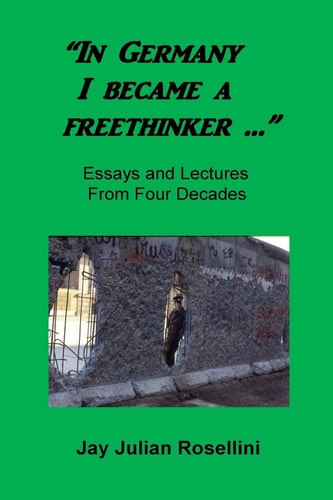 "In Germany I Became a Freethinker..." Essays and Lectures from Four Decades