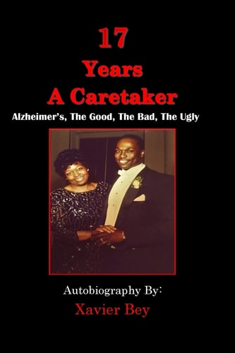 17 Years a Caretaker Alzheimers, The Good, The Bad, The Ugly