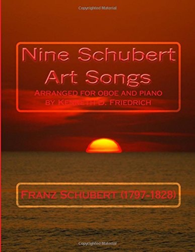 Nine Schubert Art Songs Arranged for Oboe and Piano by Kenneth D. Friedrich