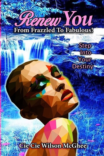 Renew You... From Frazzled to Fabulous A Few Minutes a Day with "Renew You" Will Transform You from Frazzled to Fabulous