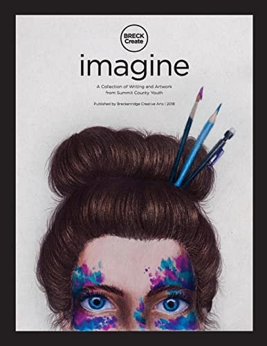 Imagine A Collection of Creative Writing and Artwork from Summit County Youth