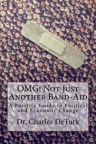 OMG! Not Just Another Band-Aid A Positive Guide to Political and Economic Change