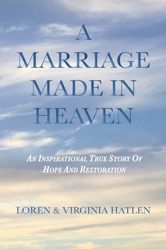 A Marriage Made In Heaven An Inspirational True Story Of Hope And Restoration