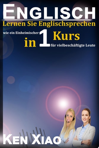 Englisch Lernen Sie Englischsprechen wie ein Einheimischer in nur einem Kurs für vielbeschäftigte Leute