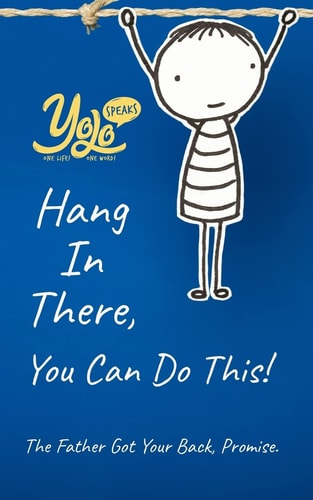 Hang In There, You Can Do This! The Father Got Your Back, Promise.