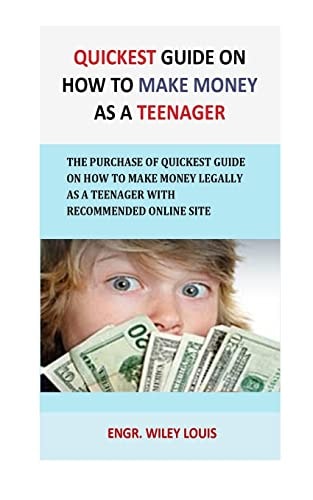 Quickest Guide On How To Make Money as a Teenager The Purchase of Quickest Guide on How to Make Money Legally As a Teenager with Recommended Online Site