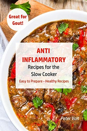 Anti - Inflammatory Recipes for the Slow Cooker Easy to Prepare - Healthy Recipes - Great for Gout