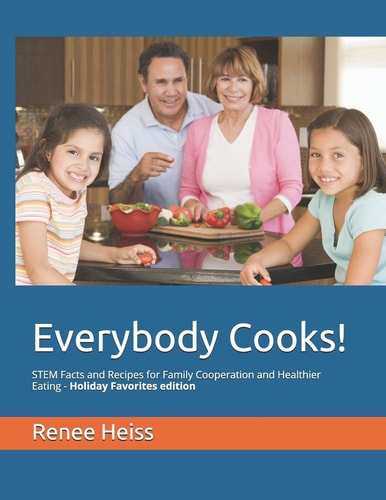 Everybody Cooks! STEM Facts and Recipes for Family Cooperation and Healthier Eating