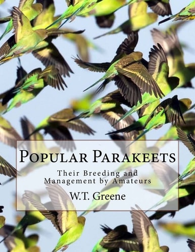 Popular Parakeets Their Breeding and Management by Amateurs