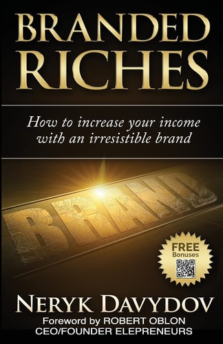 Branded Riches How To Increase Your Income With An Irresistible Brand