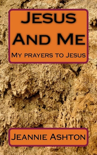 Jesus And Me My Prayers to Jesus