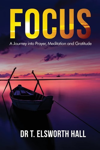 Focus A Journey Into Meditation, Prayer and Gratitude