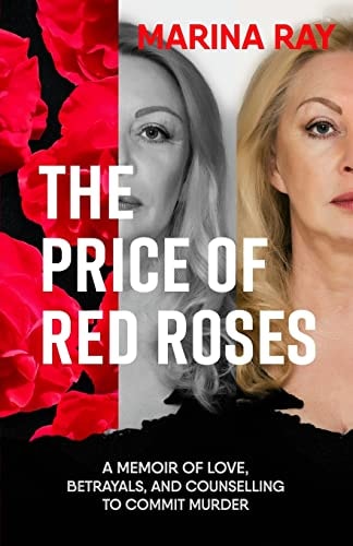 The Price of Red Roses A Memoir of Love, Betrayals, and Counselling to Commit Murder