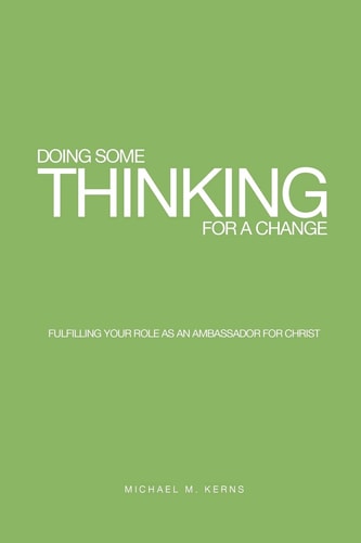 Doing Some Thinking For a Change Fulfilling Your Role as An Ambassador for Christ