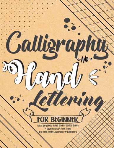 Calligraphy and Hand Lettering For Beginner with Alphabet Guide and Practice Sheet 4 Section with 4 Font Type and Free Form Lettering For Beginner's: Hand Lettering For Beginner