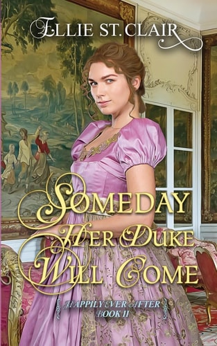 Someday Her Duke Will Come - 5 X 8 A Historical Regency Romance