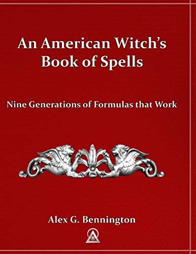 An American Witch's Book of Spells Nine Generations of Formulas That Work