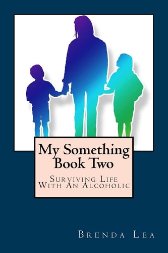 My Something Book Two Surviving Life With An Alcoholic
