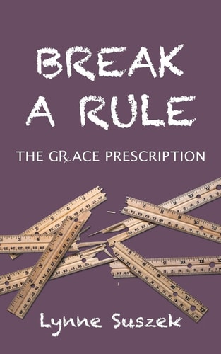 Break a Rule The Grace Prescription