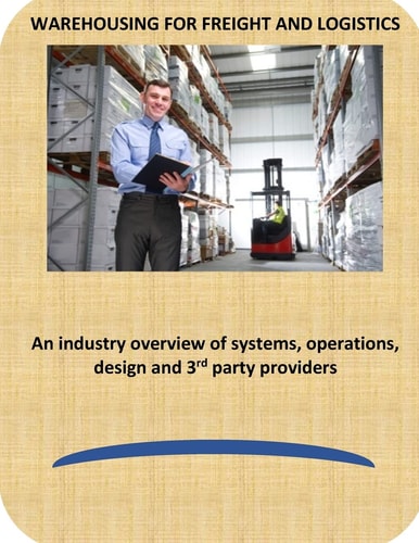 Warehousing for Freight and Logistics An Industry Overview of Systems, Operations, Design and 3rd Party Providers