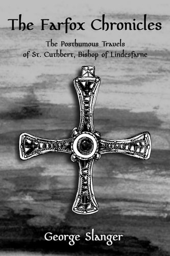 The Farfox Chronicles The Posthumous Travels of St. Cuthbert, Bishop of Lindesfarne
