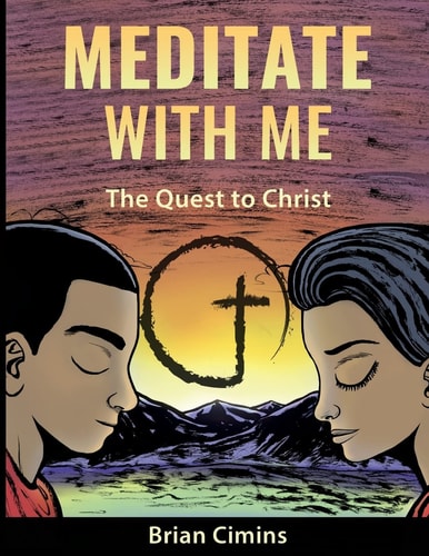 Meditate With Me The Quest to Christ: A Christian Meditation and Outreach Ministry