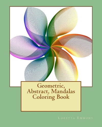 Geometric, Abstract, Mandalas Coloring Book From Easy to Expert; Something for Everyone