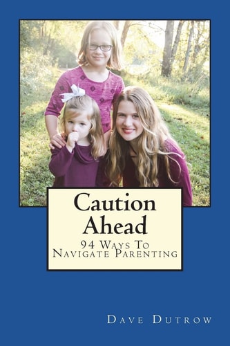 Caution Ahead 94 Ways To Navigate Parenting