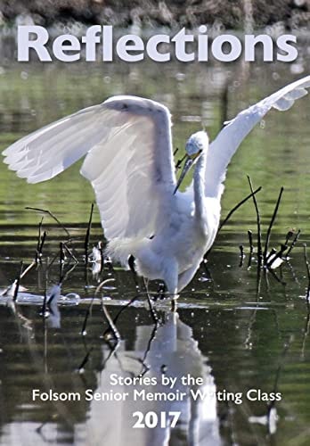 Reflections 2017 Stories by the Folsom Senior Memoir Writing Class
