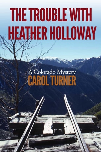 The Trouble with Heather Holloway A Colorado Mystery