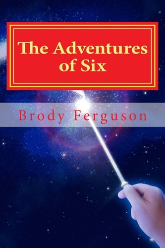 The Adventures of Six How Six Found His Place in the Number World
