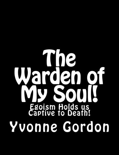 The Warden of My Soul! Egoism Holds Is Captive to Death!