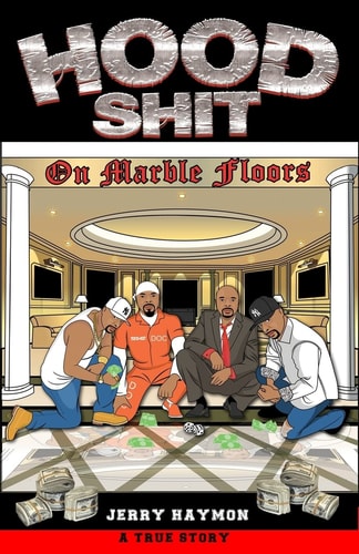 Hood Shit On Marble Floors One Man's Journey; From the Streets, to Corporate America, to City Hall, to Federal Prison