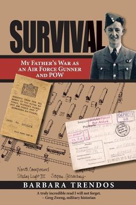 Survival: My Fathers War as an Air Force Gunner and POW