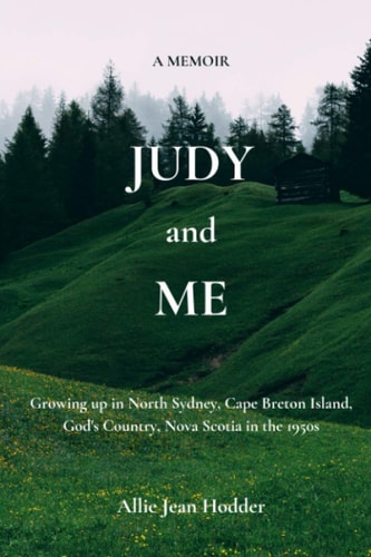 Judy and Me Growing Up in North Sydney, Cape Breton Island, God's Country, Nova Scotia in the 1950s. What a Memory!!