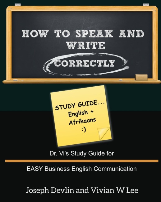 How to Speak and Write Correctly: Study Guide (English + Afrikaans): Dr. Vis Study Guide for EASY Business English Communication