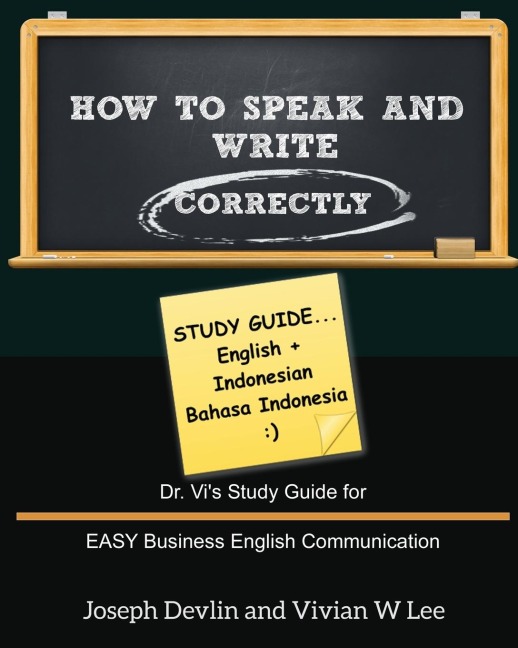 How to Speak and Write Correctly: Study Guide (English + Indonesian): Dr. Vis Study Guide for EASY Business English Communication