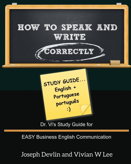 How to Speak and Write Correctly: Study Guide (English + Portuguese): Dr. Vis Study Guide for EASY Business English Communication