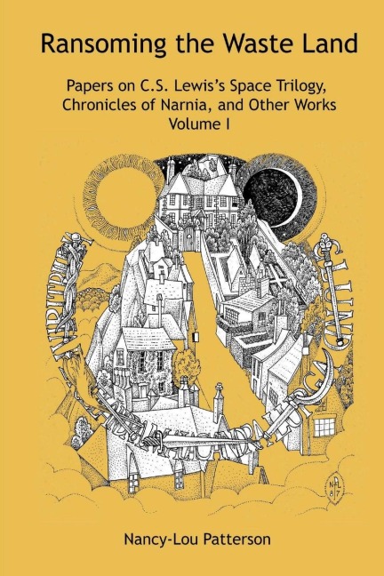 Ransoming the Waste Land Papers on C.S. Lewiss Space Trilogy, Chronicles of Narnia, and Other Works Volume I