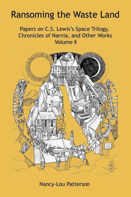 Ransoming the Waste Land: Papers on C.S. Lewiss Space Trilogy, Chronicles of Narnia, and Other Works Volume II