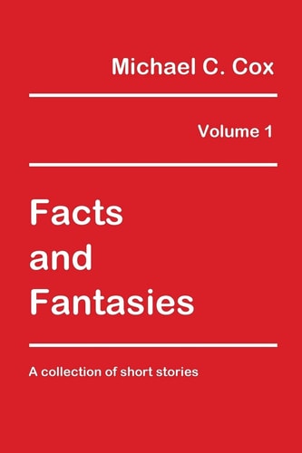 Facts and Fantasies Volume 1 A Collection of Short Stories