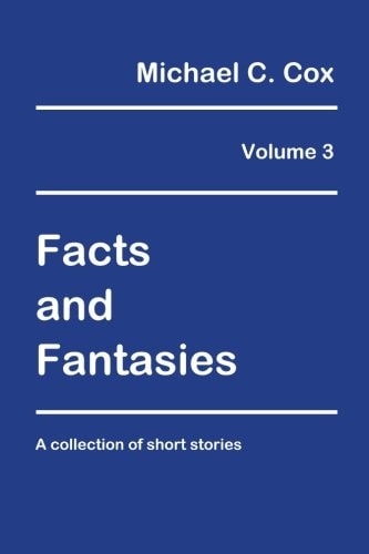 Facts and Fantasies Volume 3 A Collection of Short Stories